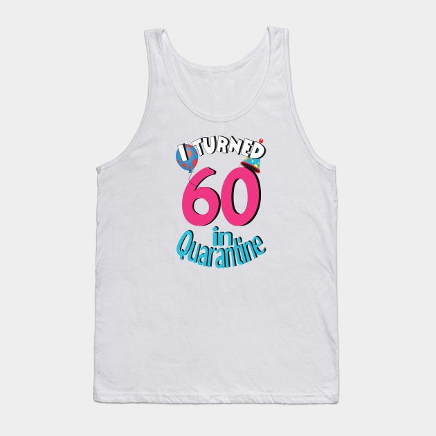 I turned 60 in quarantined Tank Top by bratshirt